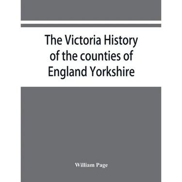 The Victoria history of the counties of England Yorkshire