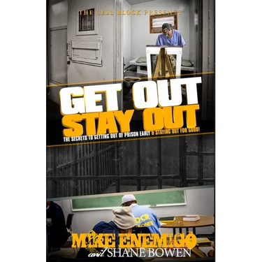 Get Out, Stay Out!: The Secrets to Getting Out of Prison Early, and Staying Out for Good!
