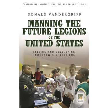 Manning the Future Legions of the United States: Finding and Developing Tomorrow's Centurions