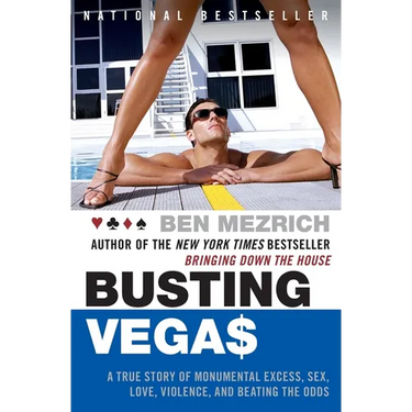 Busting Vegas: A True Story of Monumental Excess, Sex, Love, Violence, and Beating the Odds