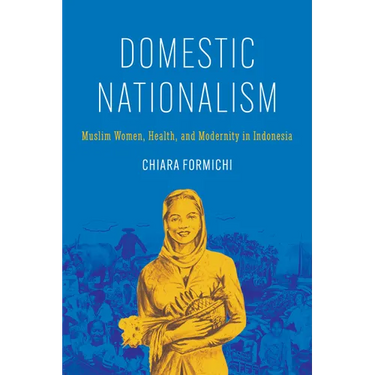 Domestic Nationalism: Muslim Women, Health, and Modernity in Indonesia