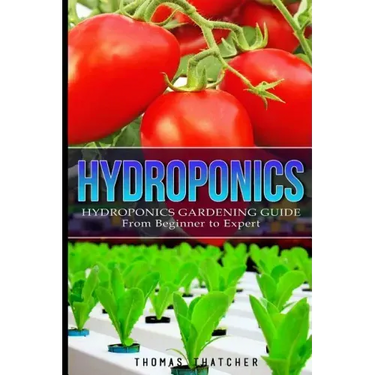 Hydroponics: Hydroponics Gardening Guide - from Beginner to Expert