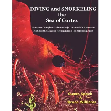 Diving and Snorkeling Baja California's Sea of Cortez: The Most Complete Guide to Baja California's Best Sites - Includes the Islas de Revillagigedo (