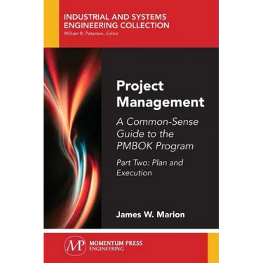 Project Management: A Common-Sense Guide to the PMBOK Program, Part Two-Plan and Execution
