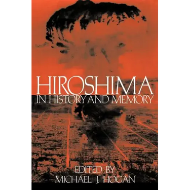 Hiroshima in History and Memory