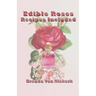 Edible Roses: Recipes Included