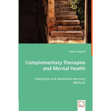 Complementary Therapies and Mental Health - Integrative and Alternative Recovery Methods
