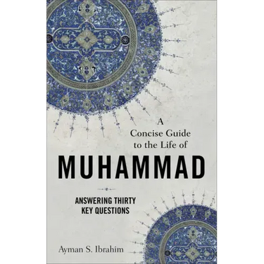 A Concise Guide to the Life of Muhammad: Answering Thirty Key Questions