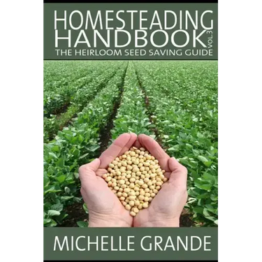 Homesteading Handbook vol. 3: The Heirloom Seed Saving Guide