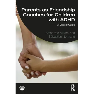 Parents as Friendship Coaches for Children with ADHD: A Clinical Guide