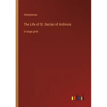 The Life of St. Declan of Ardmore: in large print