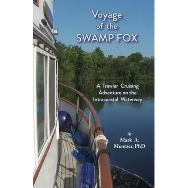 Voyage of the Swamp Fox: A Trawler Cruising Adventure on the Intracoastal Waterway
