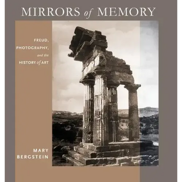 Mirrors of Memory: Freud, Photography, and the History of Art