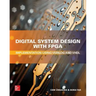 Digital System Design with Fpga: Implementation Using Verilog and VHDL