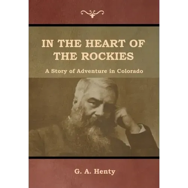 In the Heart of the Rockies: A Story of Adventure in Colorado