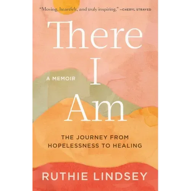 There I Am: The Journey from Hopelessness to Healing