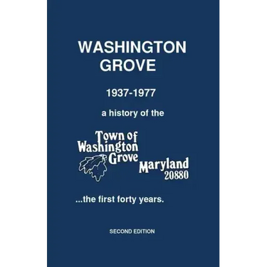 Washington Grove 1937-1977: a history of the Town of Washington Grove, Maryland...the first forty years