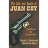 Life and Death of Juan Coy: Outlaw and Lawman