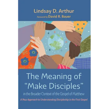 The Meaning of "Make Disciples" in the Broader Context of the Gospel of Matthew: A New Approach to Understanding Discipleship in the First Gospel