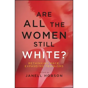 Are All the Women Still White?: Rethinking Race, Expanding Feminisms