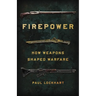 Firepower: How Weapons Shaped Warfare