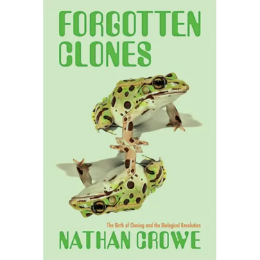 Forgotten Clones: The Birth of Cloning and the Biological Revolution
