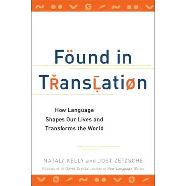 Found in Translation: How Language Shapes Our Lives and Transforms the World