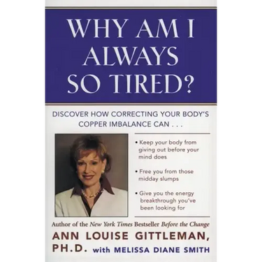 Why Am I Always So Tired?: Discover How Correcting Your Body's Copper Imbalance Can * Keep Your Body from Giving Out Before Your Mind Does *Free You f