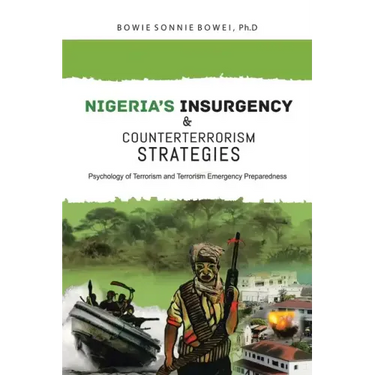 Nigeria's Insurgency and Counterterrorism Strategies: Psychology of Terrorism and Terrorism Emergency Preparedness