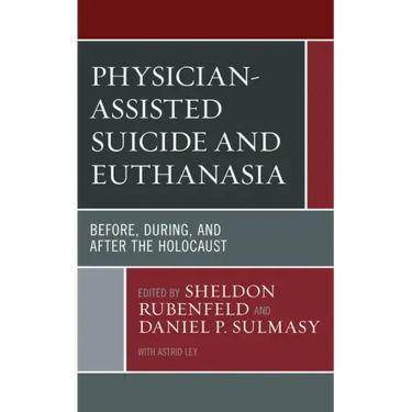 Physician-Assisted Suicide and Euthanasia: Before, During, and After the Holocaust