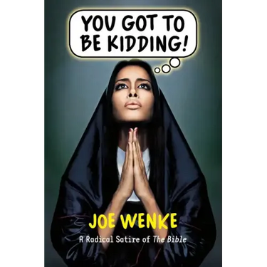 You Got to Be Kidding! a Radical Satire of the Bible