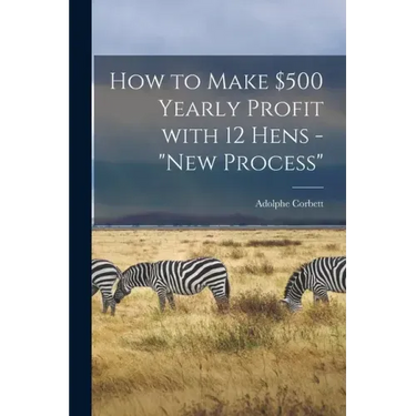 How to Make $500 Yearly Profit With 12 Hens - "new Process"