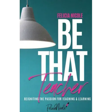 Be That Teacher: Reigniting the Passion for Teaching & Learning