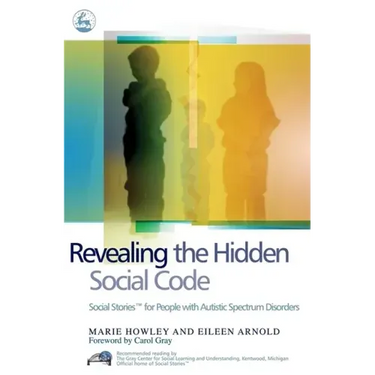 Revealing the Hidden Social Code: Social Stories (Tm) for People with Autistic Spectrum Disorders