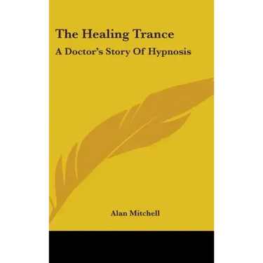 The Healing Trance: A Doctor's Story of Hypnosis