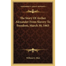 The Story Of Archer Alexander From Slavery To Freedom, March 30, 1863