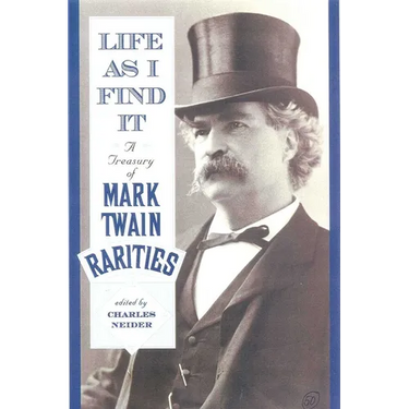 Life as I Find It: A Treasury of Mark Twain Rarities