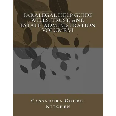 Paralegal Help Guide Wills, Trust, And Estate Administration Volume VI