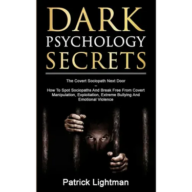 Dark Psychology Secrets: The Covert Sociopath Next Door - How To Spot Sociopaths And Break Free From Covert Manipulation, Exploitation, Extreme