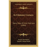 In Chimney Corners: Merry Tales Of Irish Folk Lore (1904)