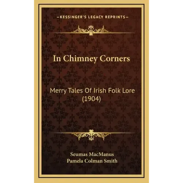 In Chimney Corners: Merry Tales Of Irish Folk Lore (1904)