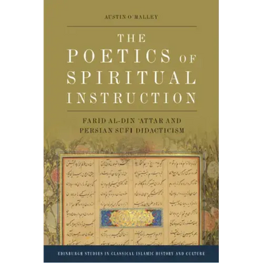 The Poetics of Spiritual Instruction: Farid Al-Din ʿattar and Persian Sufi Didacticism
