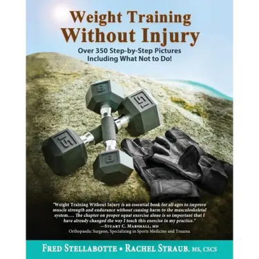 Weight Training Without Injury: Over 350 Step-by-Step Pictures Including What Not to Do!