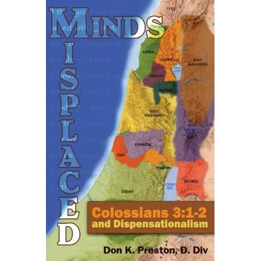 Misplaced Minds: Colossians 3:1-2 and Dispensationalism: A Refutation of Zionism / Dispensationalism!