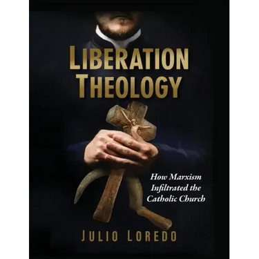 Liberation Theology: How Marxism Infiltrated the Catholic Church