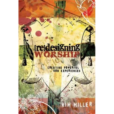 Redesigning Worship: Creating Powerful God Experiences
