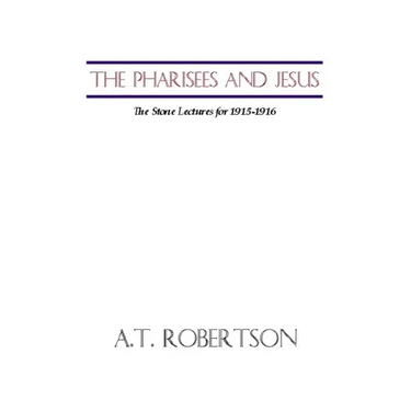 Pharisees and Jesus: The Stone Lectures for 1915-1916