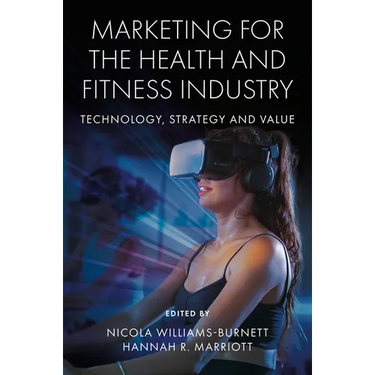 Marketing for the Health and Fitness Industry: Technology, Strategy and Value