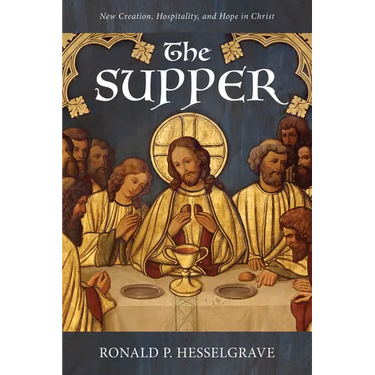 The Supper: New Creation, Hospitality, and Hope in Christ