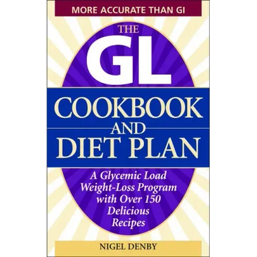The GL Cookbook and Diet Plan: A Glycemic Load Weight-Loss Program with Over 150 Delicious Recipes
